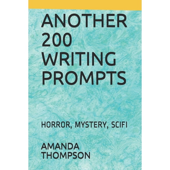 Another 200 Writing Prompts: Horror, Mystery, Scifi (Paperback)
