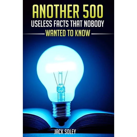 Another 500 Useless Facts That Nobody Wanted To Know, (Paperback)
