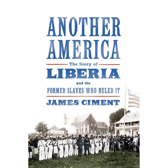 Pre-Owned Another America: The Story of Liberia and the Former Slaves Who Ruled It : The Story of Liberia and the Former Slaves Who Ruled It (Hardcover)