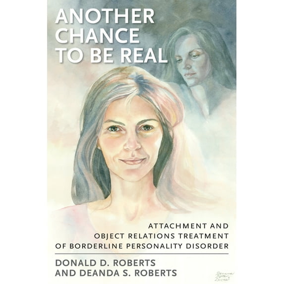 Another Chance to be Real: Attachment and Object Relations Treatment of Borderline Personality Disorder, (Hardcover)