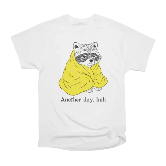 Another Day Huh T-Shirt Tee Gift For Him Merch For Her Apparel For Friend