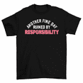 thumbnail image 1 of Another Fine Day Ruined By Responsibility Funny Adulting T-Shirt Men Women, 1 of 2