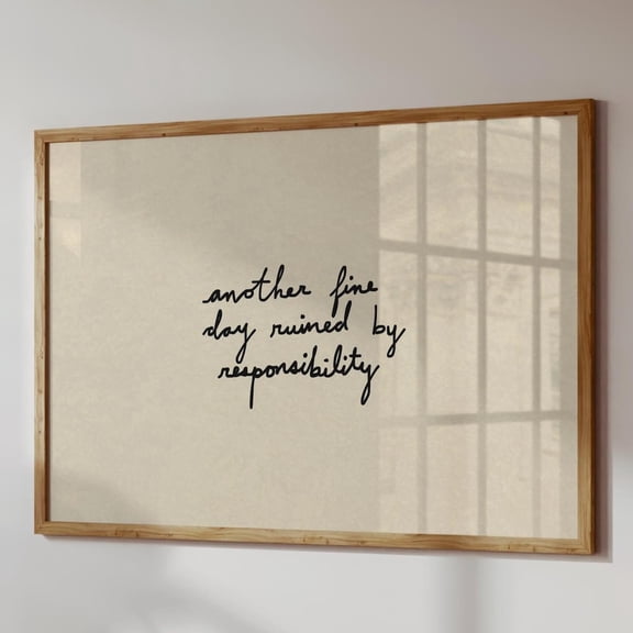 Another Fine Day Ruined By Responsibility Poster UNFRAMED PAPER POSTER, Home Decor