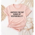 thumbnail image 1 of Another Fine Day Ruined By Responsibility T-shirt Baseball Shirt Funny Adulting Top Tee Gifts Adulthood Sarcastic Women's Mom, 1 of 3