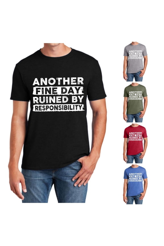 Another Fine Day Ruined By Responsibility Funny T Shirt Sarcastic Saying Humor Joke T Shirt for Men Women Trashier Shirts Turtle Neck T Shirts for Men Long Men T Shirt