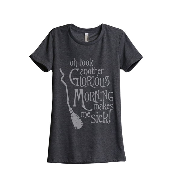 Another Glorious Morning Makes Me Sick Women's Fashion Relaxed T-Shirt Tee Charcoal Grey X-Large