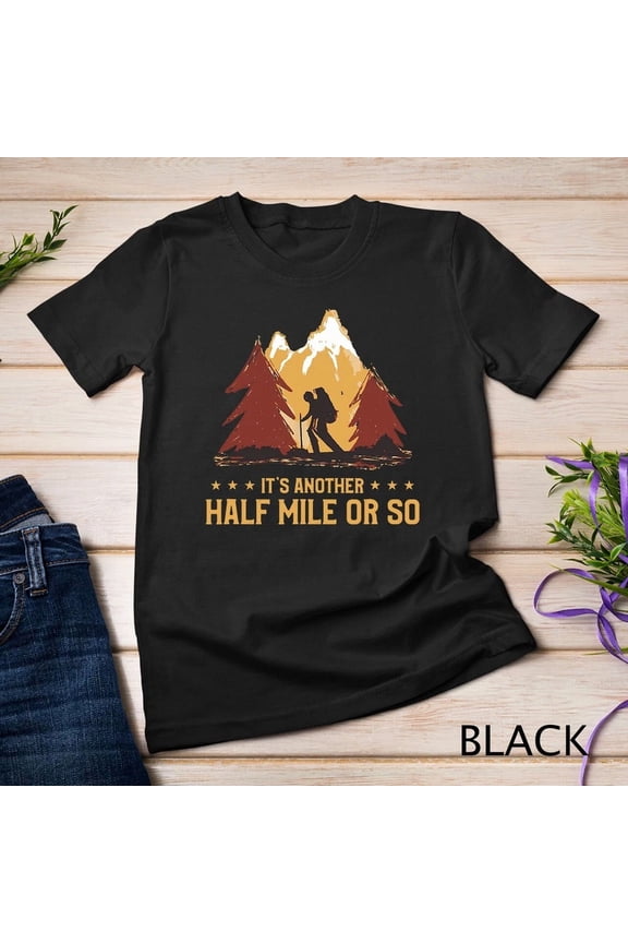 Another Half Mile Or So Funny Climbing Hiking Graphic Tee for Fans,for unisex up to 5XL