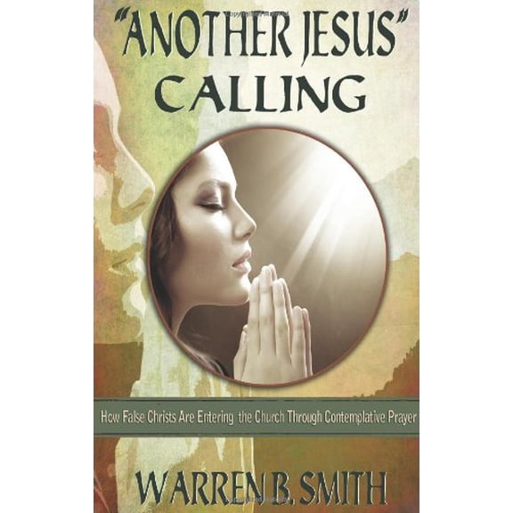 Pre-Owned Another Jesus Calling: How False Christs Are Entering the Church Through Contemplative Prayer (Paperback) 0989509338 9780989509336