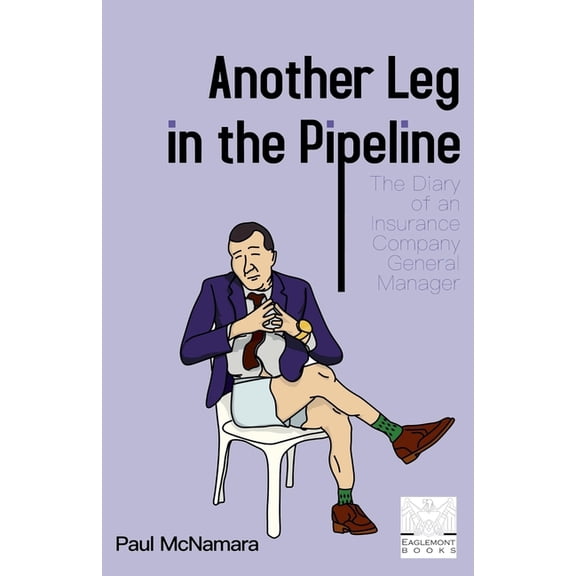 Another Leg in the Pipeline: The Diary of an Insurance Company General Manager, (Paperback)