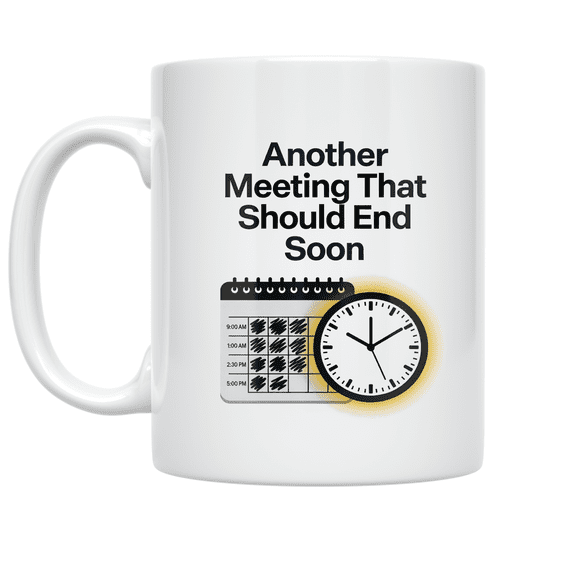 Another Meeting That Should End Soon - Office Humor Enthusiast - 11 oz Ceramic Coffee Mug