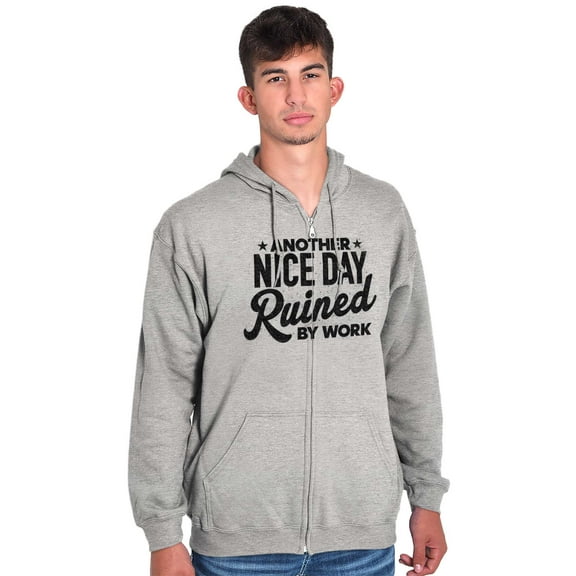 Another Nice Day Ruined Funny Work Zip Up Hoodie Men's Women's Brisco Brands X