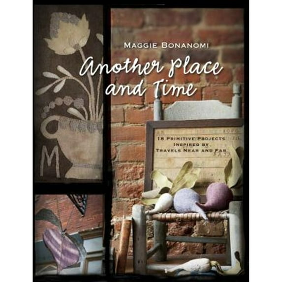 Pre-Owned Another Place and Time: 18 Primitive Projects Inspired by Travels Near and Far (Paperback) 1611691036 9781611691030