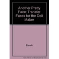 thumbnail image 1 of Pre-Owned Another Pretty Face : Transfer Faces for the Dollmaker, 1 of 1