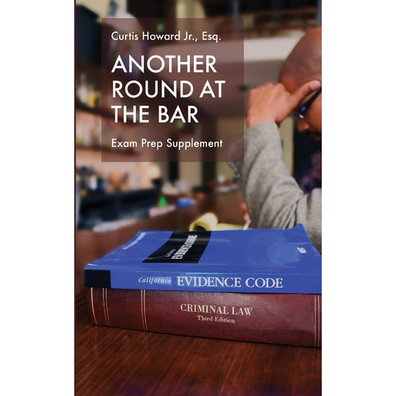 Another Round At The Bar: Exam Prep Supplement (Paperback) by Curtis Leon Howard Jr