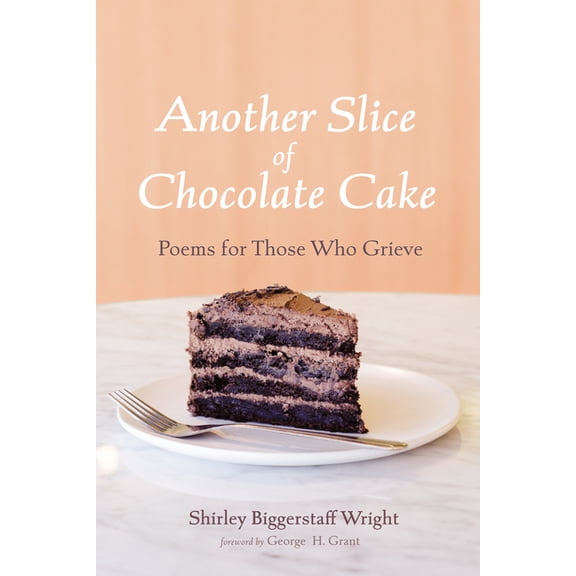 Another Slice of Chocolate Cake: Poems for Those Who Grieve (Paperback)