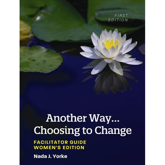 Another Way...Choosing to Change: Facilitator Guide - Women's Edition, (Hardcover)