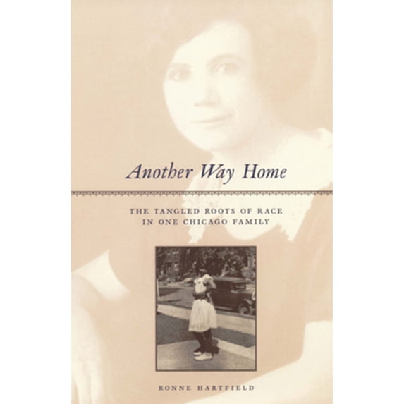 Pre-Owned Another Way Home: The Tangled Roots of Race in One Chicago Family (Hardcover) 0226318214 9780226318219