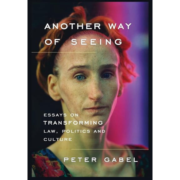 Another Way of Seeing: Essays on Transforming Law, Politics and Culture (Hardcover)