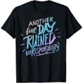 thumbnail image 1 of Another fine day ruined by responsibility - funnysarcastic T-Shirt, 1 of 4