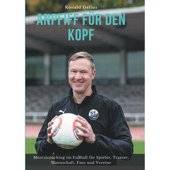 Anpfiff für den Kopf : Mentalcoaching im Fußball für Spieler, Trainer, Mannschaft, Fans und Vereine (Paperback)