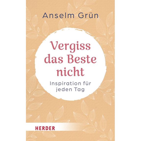 Anselm Grn OSB,Anton Vergiss das Beste nicht: Inspiration fr jeden Tag (HERD (Paperback)