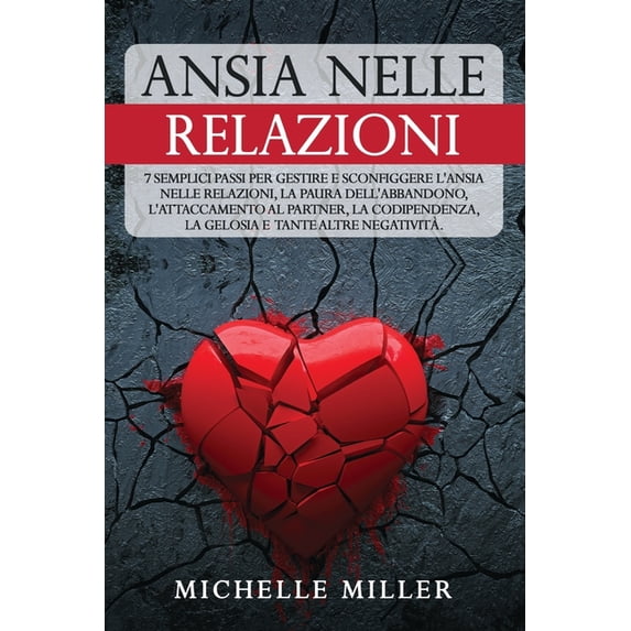 Ansia Nelle Relazioni: 7 Semplici Passi per Gestire e Sconfiggere l'Ansia nelle Relazioni, la Paura dell'Abban, (Paperback)