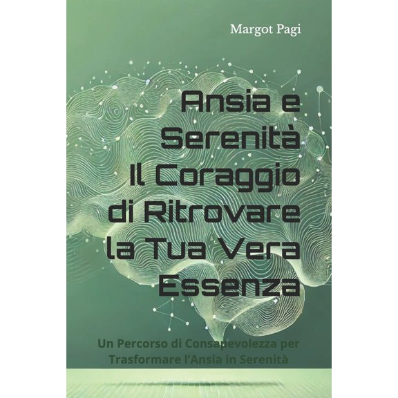 Ansia e Serenit: Il Coraggio di Ritrovare la Tua Vera Essenza: Un Percorso di Consapevolezza per Trasformare l'Ans, (Paperback)