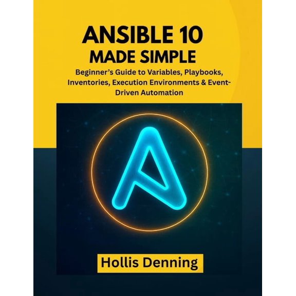 Ansible 10 Made Simple: Beginner's Guide to Variables, Playbooks, Inventories, Execution Environments & Event-Driven Aut, (Paperback)