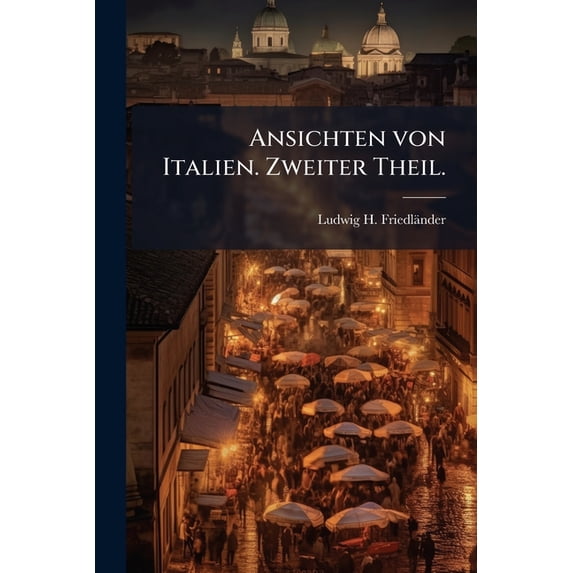 Ansichten von Italien. Zweiter Theil. (Paperback)