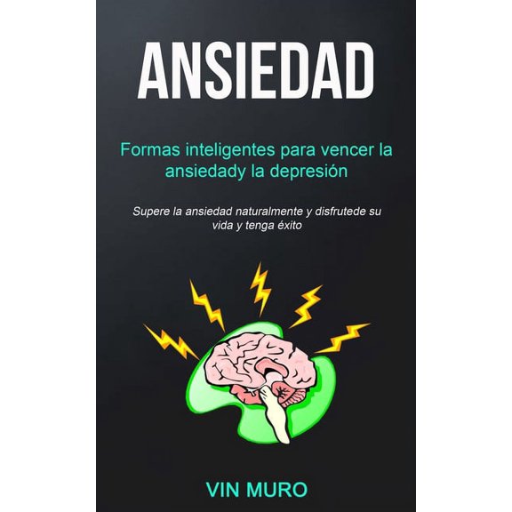 Ansiedad: Formas inteligentes para vencer la ansiedad y la depresin (Supere la ansiedad naturalmente y disfrute de su v, (Paperback)