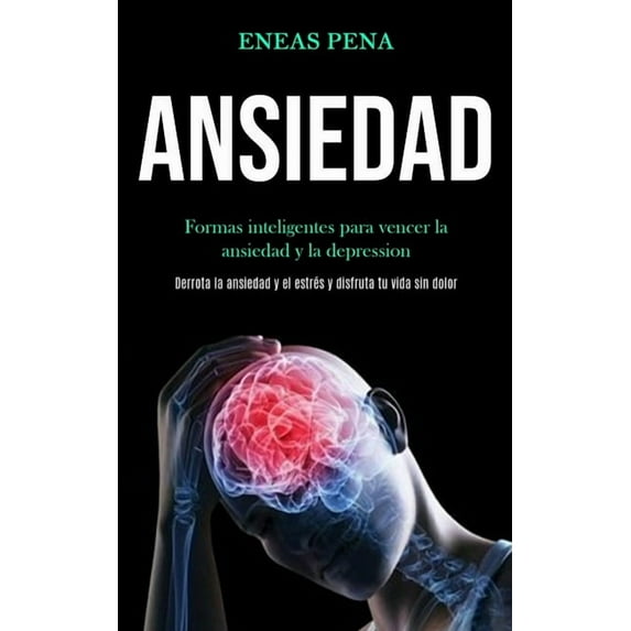 Ansiedad: Formas inteligentes para vencer la ansiedad y la depression (Derrota la ansiedad y el estrés y disfruta tu vid, (Paperback)