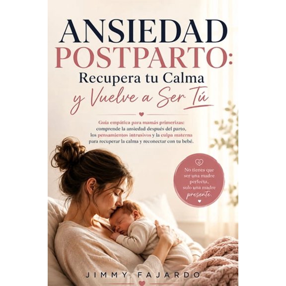 Ansiedad Postparto: Recupera tu Calma y Vuelve a Ser T Gua emptica para mams primerizas: comprende la ansiedad despu, (Paperback)
