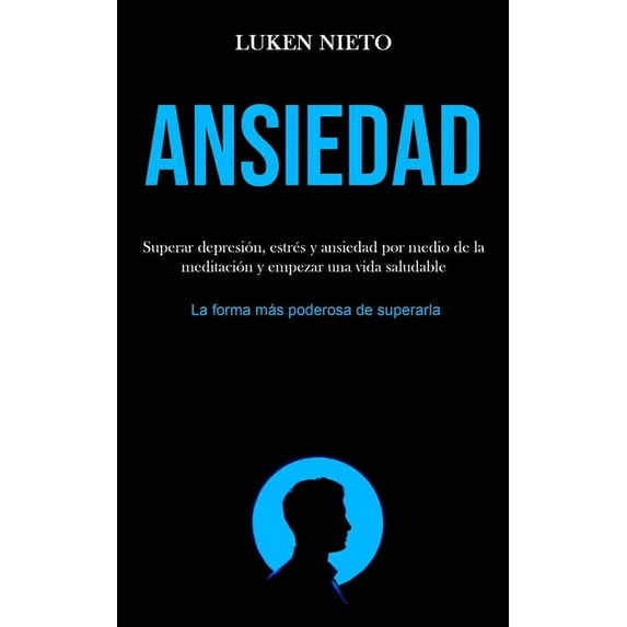 Ansiedad: Superar depresión, estrés y ansiedad por medio de la meditación y empezar una vida saludable (La forma más pod, (Paperback)