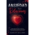 thumbnail image 1 of Ansiedad en la Relaciones : Terapia científica para superar la inseguridad, depresión, ansiedad por separación y cómo cambiar la comunicación de pareja para ser felices en el amor (Hardcover), 1 of 1