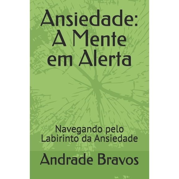 Ansiedade: A Mente em Alerta: Navegando pelo Labirinto da Ansiedade, (Paperback)