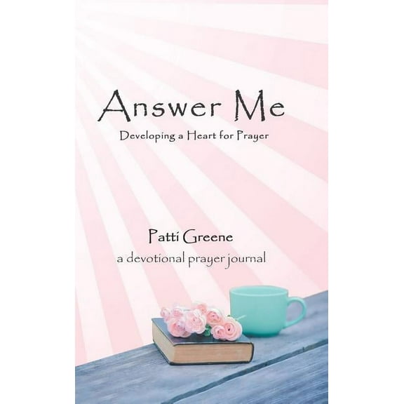 Answer Me: Developing a Heart for Prayer (Hardcover)