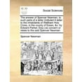 thumbnail image 1 of The Answer of Spencer Newman, to Such Parts of a Letter (Intituled a Letter to the Inhabitants of Waltham Holy Cross, in the County of Essex, &C. by Edward Parker, Esq;) As Concern or Relate to the Said Spencer Newman (Paperback), 1 of 1
