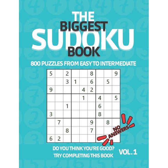 No Answer Sudoku: The Biggest Sudoku Book 800 Puzzles from Easy to Intermediate : Sudoku Puzzle Book with NO ANSWERS for True Experts to Challenge Their Puzzle Skills - Sudoku Puzzle Book for Adults and Teenagers (Paperback)