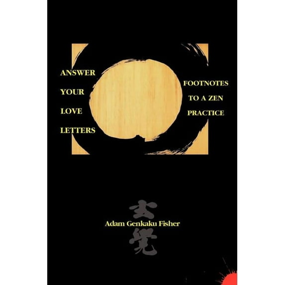 Answer Your Love Letters: Footnotes to a Zen Practice (Paperback)
