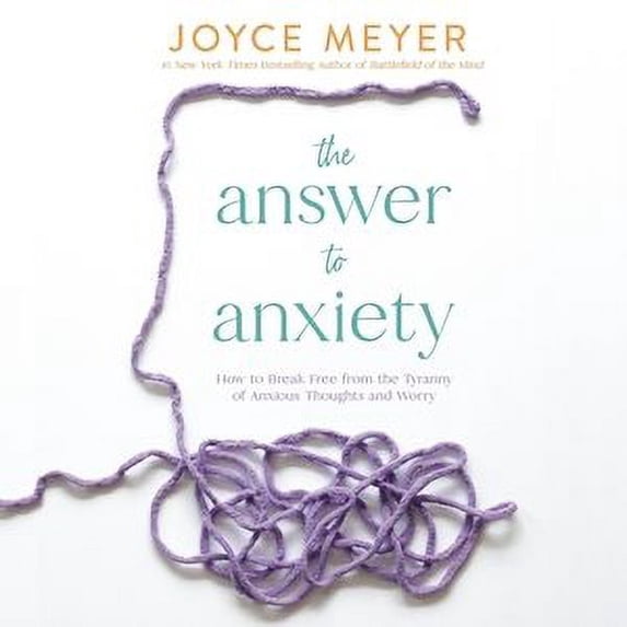Answer to Anxiety : How to Break Free from the Tyranny of Anxious Thoughts and Worry; Library Edition
