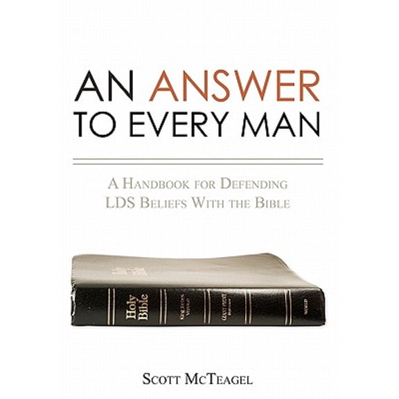 An Answer to Every Man: A Handbook for Defending LDS Beliefs With the Bible (Paperback) by Scott McTeagel