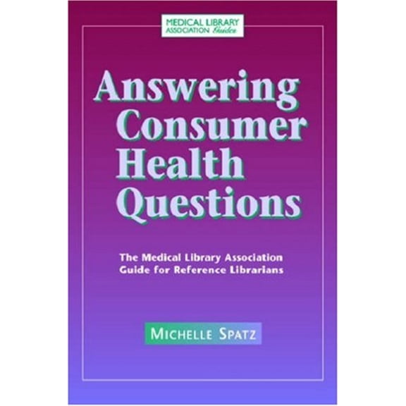Pre-Owned Answering Consumer Health Questions: The Medical Library Association Guide for Reference Librarians (Paperback) 1555706320 9781555706326