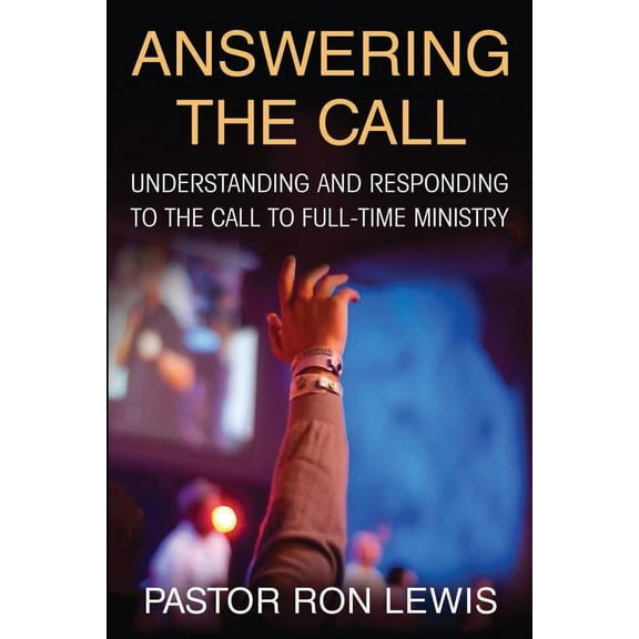 Answering the Call Answering the Call: Understanding And Responding To The Call To Full-Time Ministry, Book 1, (Paperback)