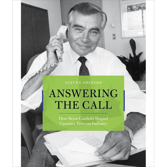 Answering the Call: How Brian Canfield Shaped Canada's Telecom Industry (Hardcover)