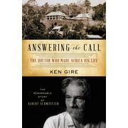 Answering the Call: The Doctor Who Made Africa His Life: The Remarkable Story of Albert Schweitzer, (Paperback)