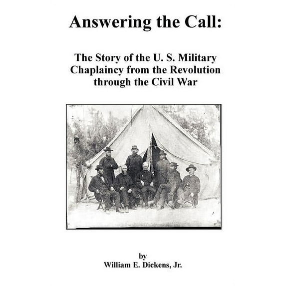 Answering the Call: The Story of the U. S. Military Chaplaincy from the Revolution Through the Civil War, (Paperback)