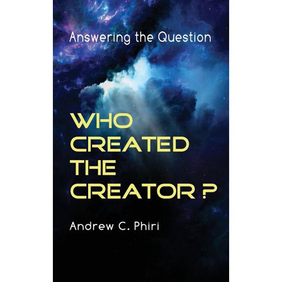 Answering the question: Who created the Creator?, (Paperback)