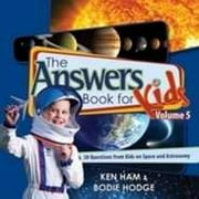 Answers Book for Kids Volume 5  Answers for Kids   Hardcover  Ken Ham, Bodie Hodge