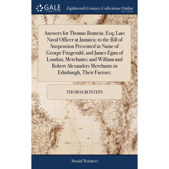 Answers for Thomas Bontein, Esq; Late Naval Officer at Jamaica; to the Bill of Suspension Presented in Name of George Fitzgerald, and James Egan of London, Merchants; and William and Robert Alexanders
