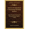 thumbnail image 1 of Answers To Questions Concerning Christian Science : Also Christian Science, Its Compassionate Appeal (1909) (Paperback), 1 of 1